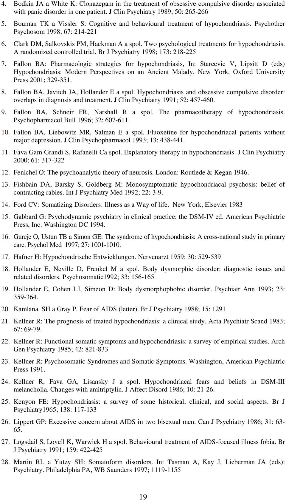 Two psychological treatments for hypochondriasis. A randomized controlled trial. Br J Psychiatry 1998; 173: 218-225 7.