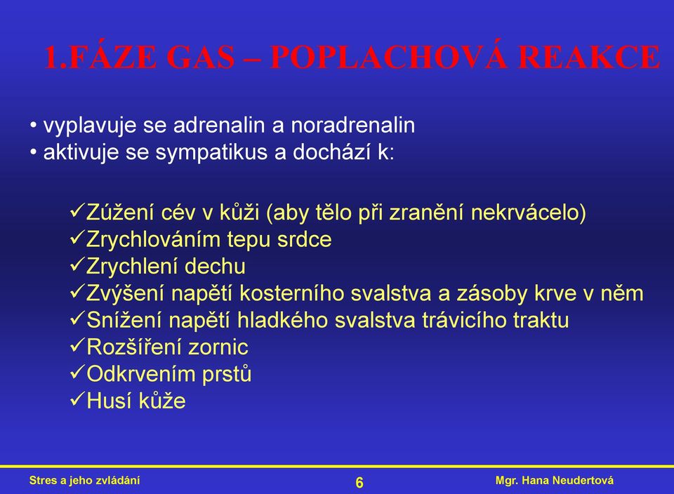 Zrychlení dechu Zvýšení napětí kosterního svalstva a zásoby krve v něm Sníţení napětí