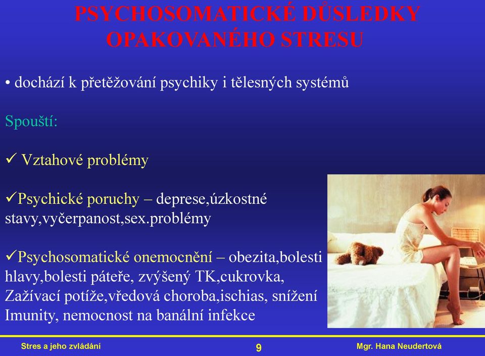 problémy Psychosomatické onemocnění obezita,bolesti hlavy,bolesti páteře, zvýšený TK,cukrovka,