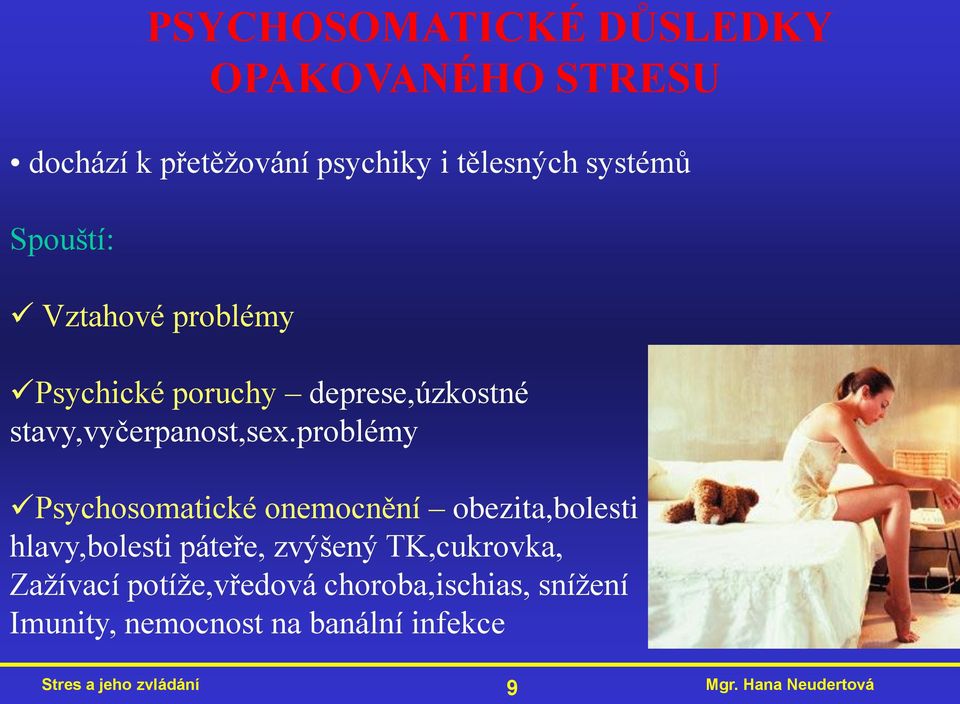 problémy Psychosomatické onemocnění obezita,bolesti hlavy,bolesti páteře, zvýšený TK,cukrovka,