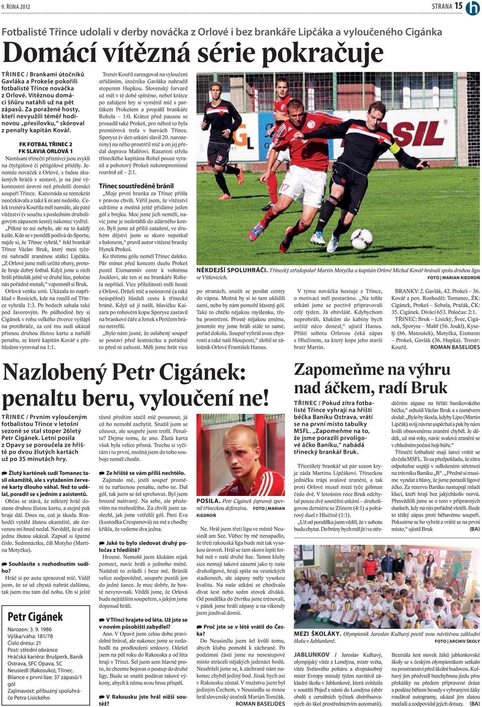 FK FOTBAL TŘINEC 2 FK SLAVIA ORLOVÁ 1 Namlsaní třinečtí příznivci jsou zvyklí na čtyřgólové či pětigólové příděly.