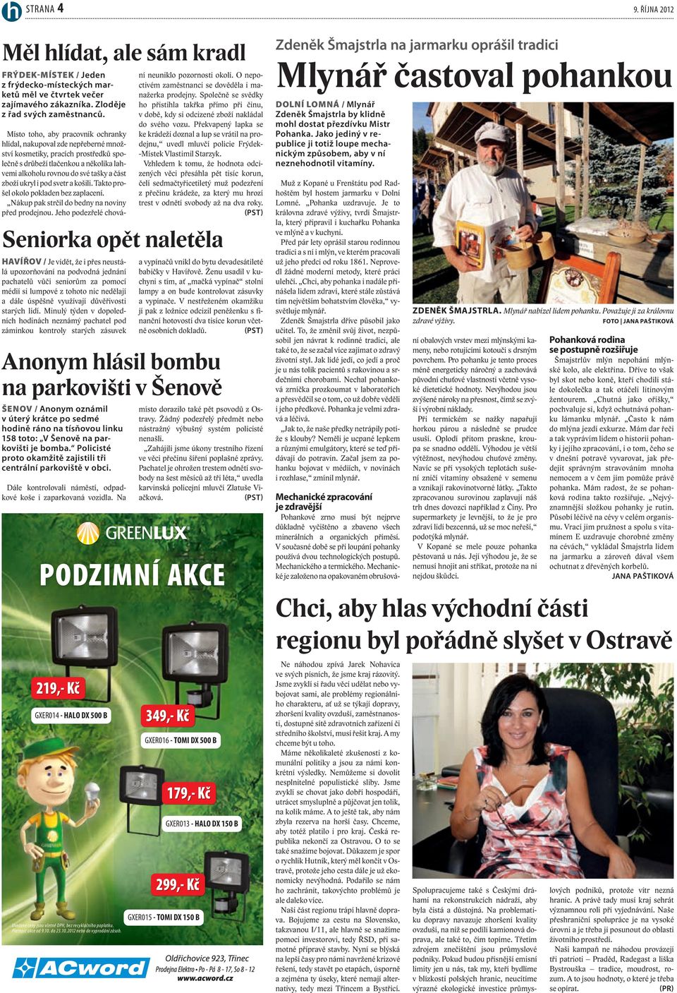 Místo toho, aby pracovník ochranky hlídal, nakupoval zde nepřeberné množství kosmetiky, pracích prostředků společně s drůbeží tlačenkou a několika lahvemi alkoholu rovnou do své tašky a část zboží