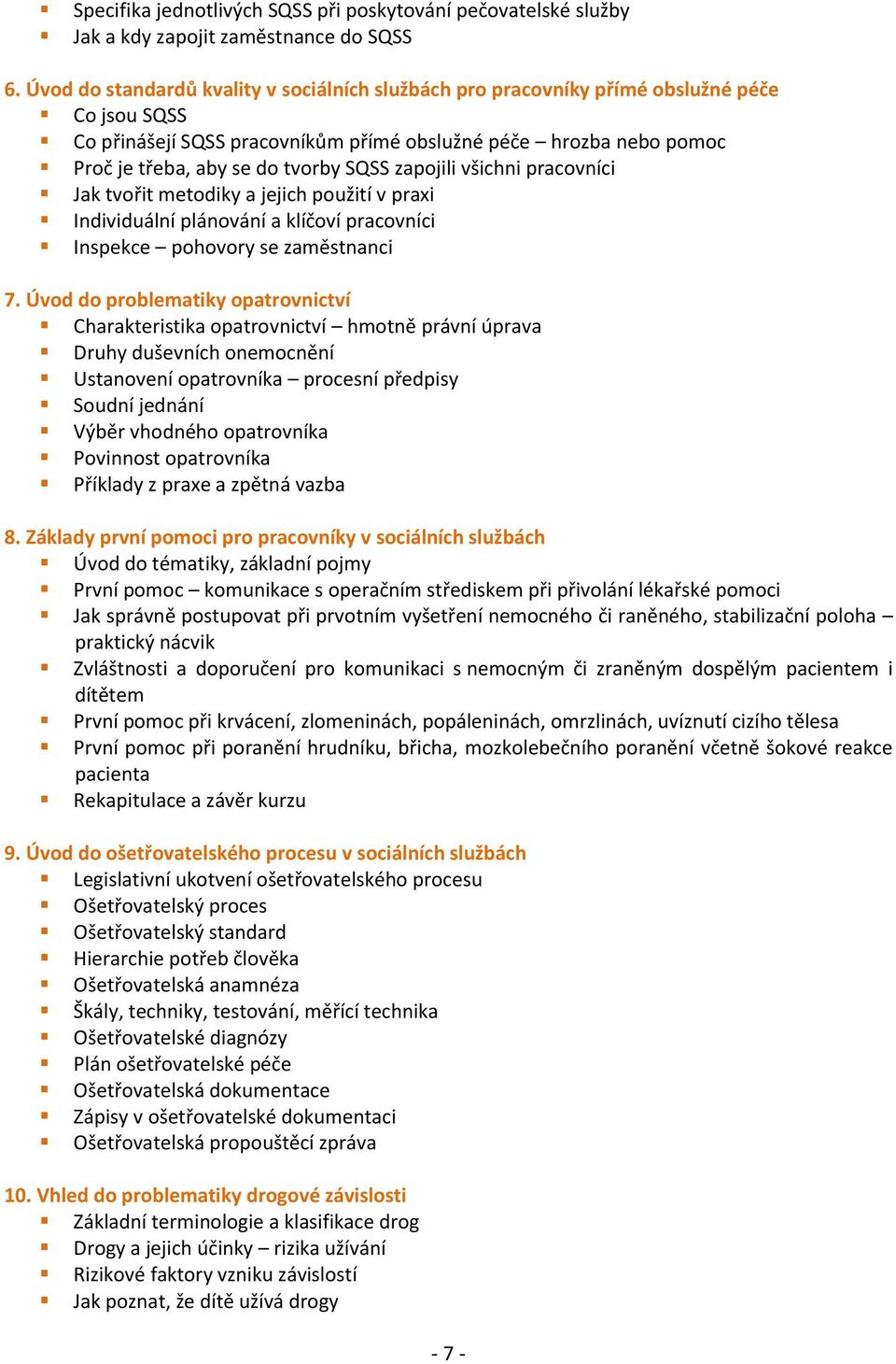 SQSS zapojili všichni pracovníci Jak tvořit metodiky a jejich použití v praxi Individuální plánování a klíčoví pracovníci Inspekce pohovory se zaměstnanci 7.