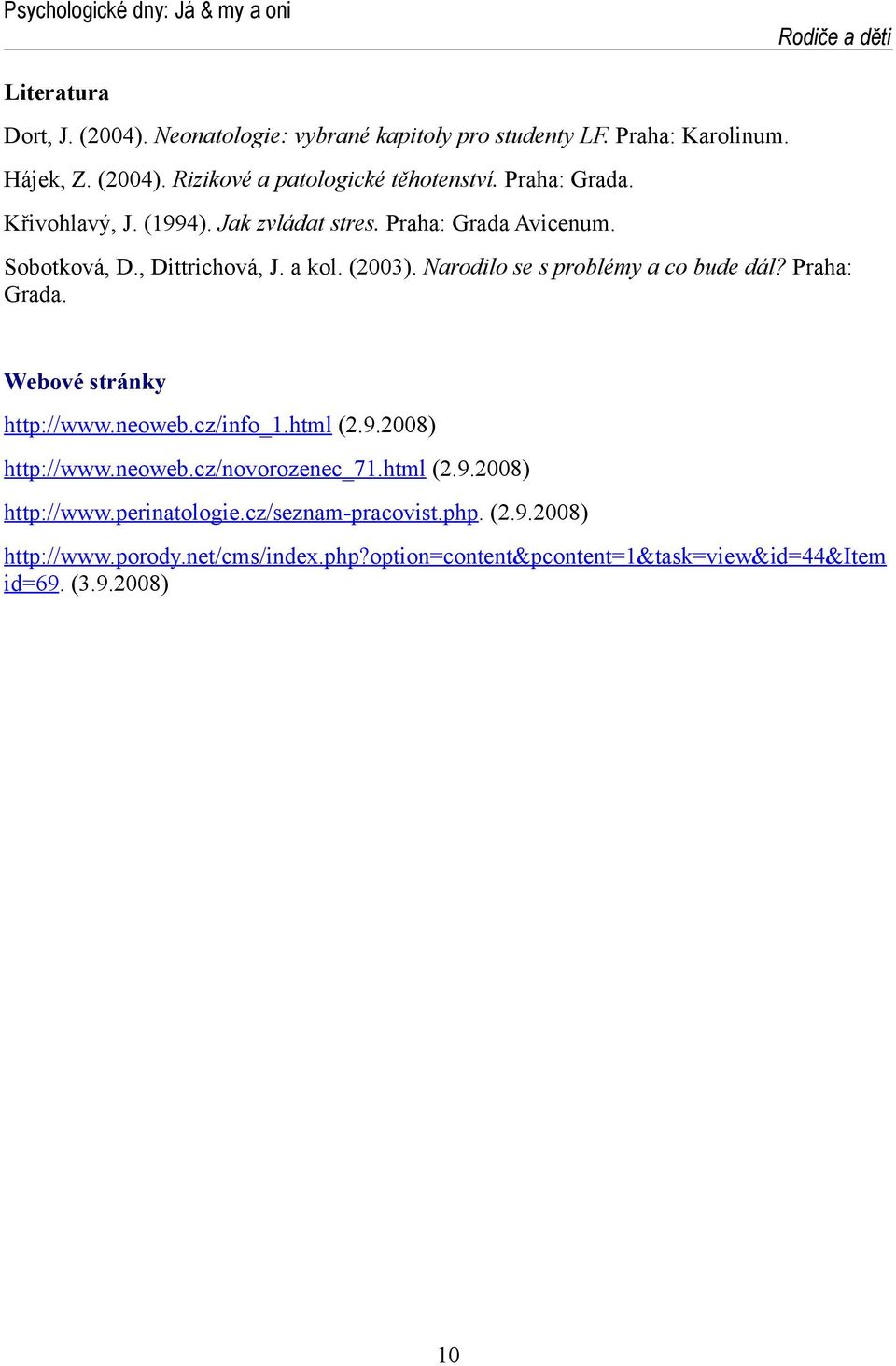 Narodilo se s problémy a co bude dál? Praha: Grada. Webové stránky http://www.neoweb.cz/info_1.html (2.9.2008) http://www.neoweb.cz/novorozenec_71.