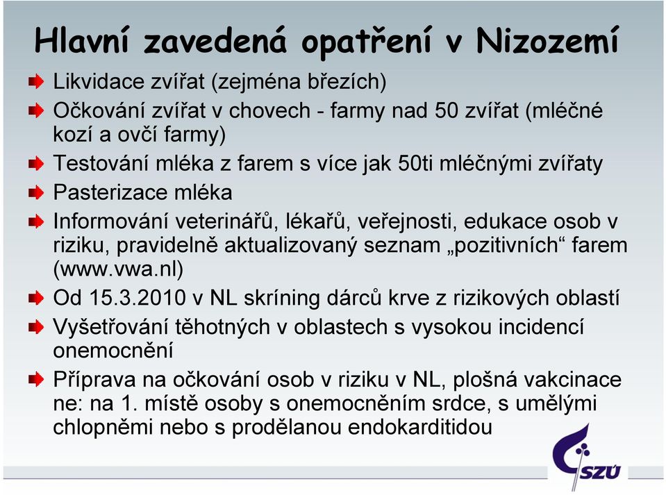 seznam pozitivních farem (www.vwa.nl) Od 15.3.