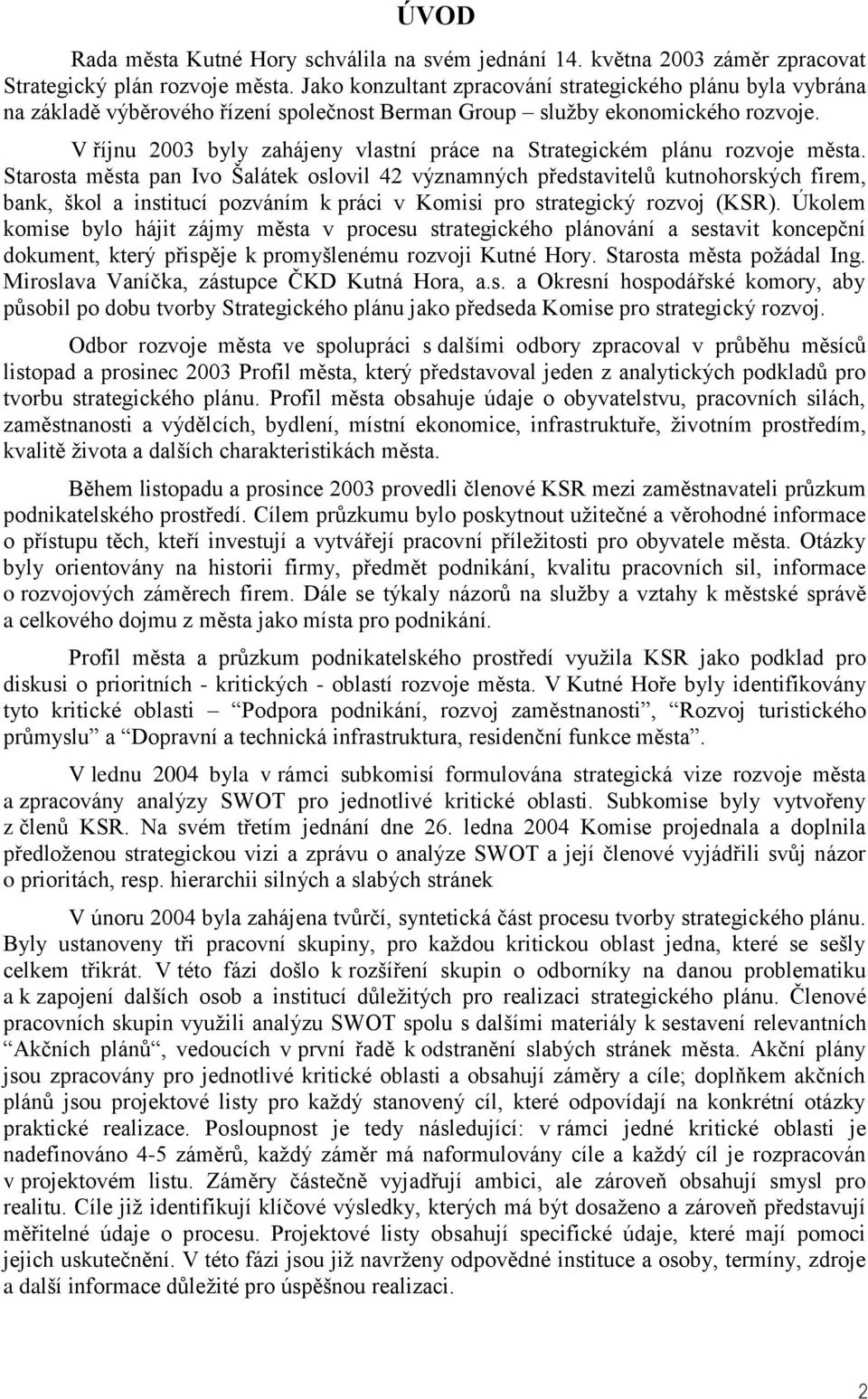 V říjnu 2003 byly zahájeny vlastní práce na Strategickém plánu rozvoje města.