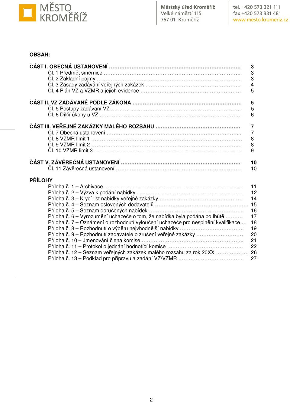 9 ČÁST V. ZÁVĚREČNÁ USTANOVENÍ 10 Čl. 11 Závěrečná ustanovení 10 PŘÍLOHY Příloha č. 1 Archivace.. 11 Příloha č. 2 Výzva k podání nabídky. 12 Příloha č.