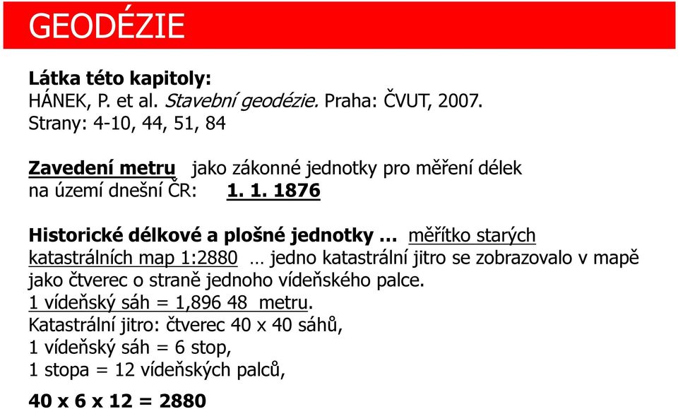 1. 1876 Historické délkové a plošné jednotky měřítko starých katastrálních map 1:2880 jedno katastrální jitro se zobrazovalo v