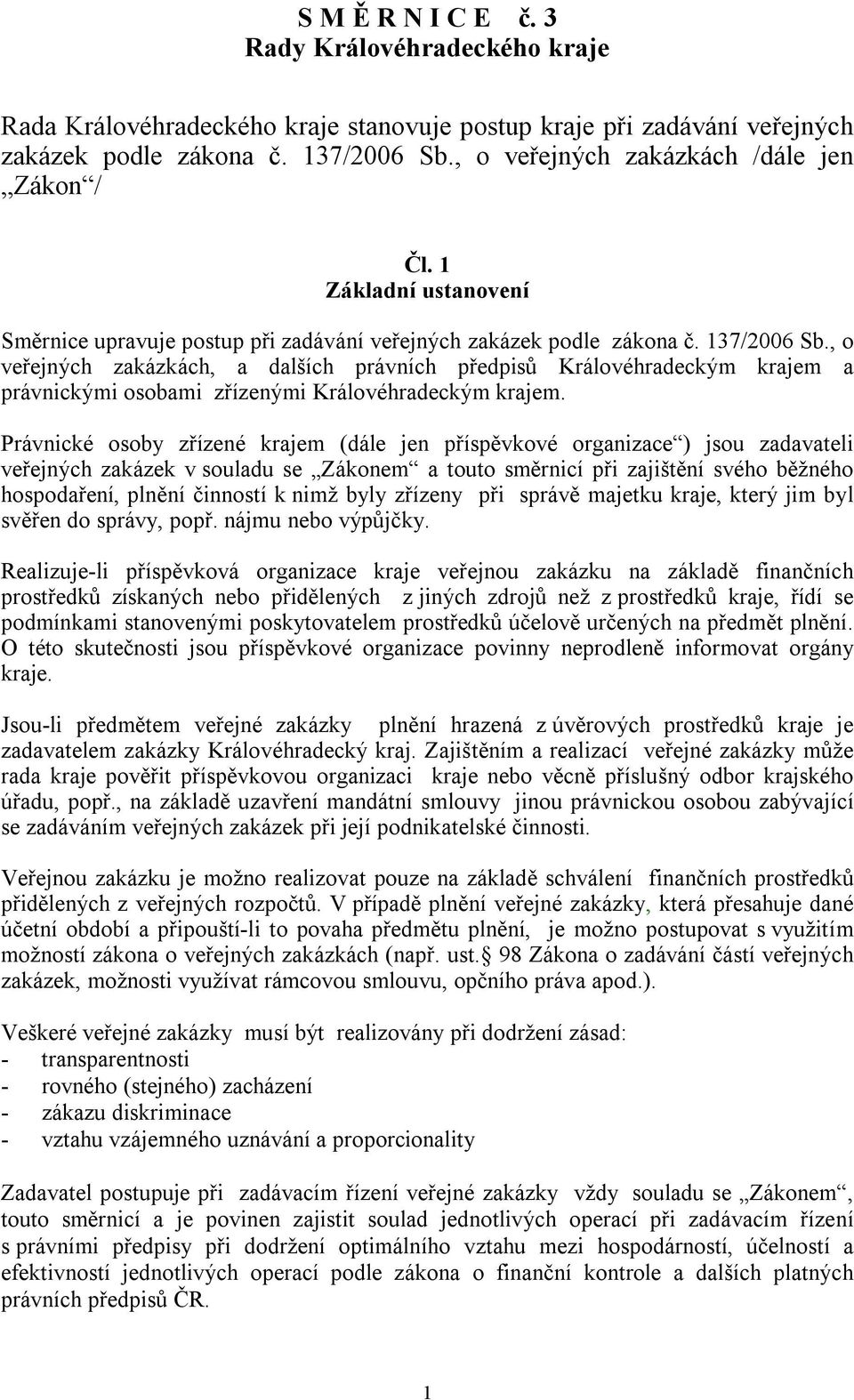 , o veřejných zakázkách, a dalších právních předpisů Královéhradeckým krajem a právnickými osobami zřízenými Královéhradeckým krajem.