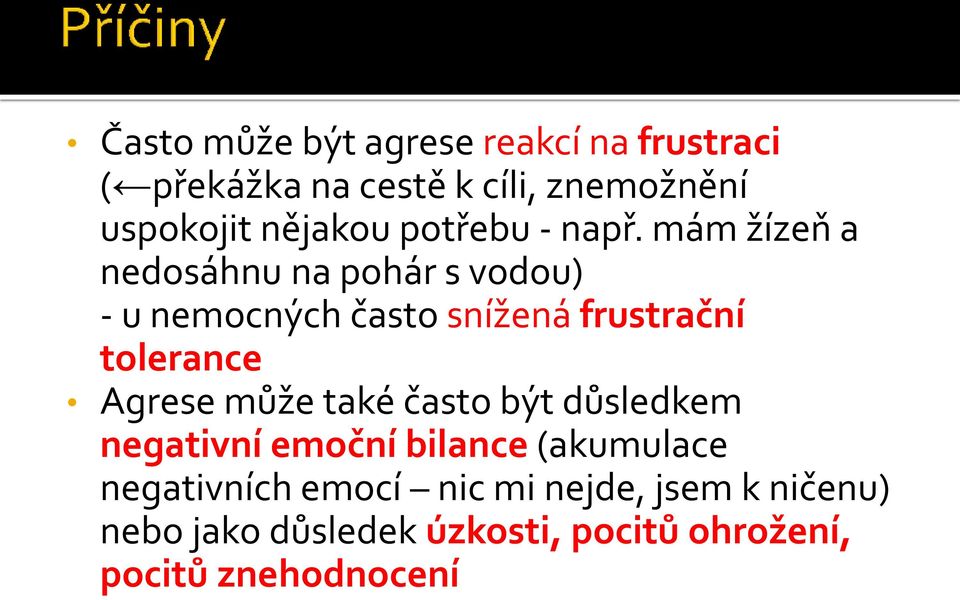 mám žízeň a nedosáhnu na pohár s vodou) - u nemocných často snížená frustrační tolerance Agrese