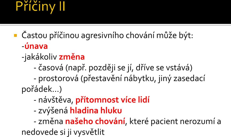 později se jí, dříve se vstává) - prostorová (přestavění nábytku, jiný