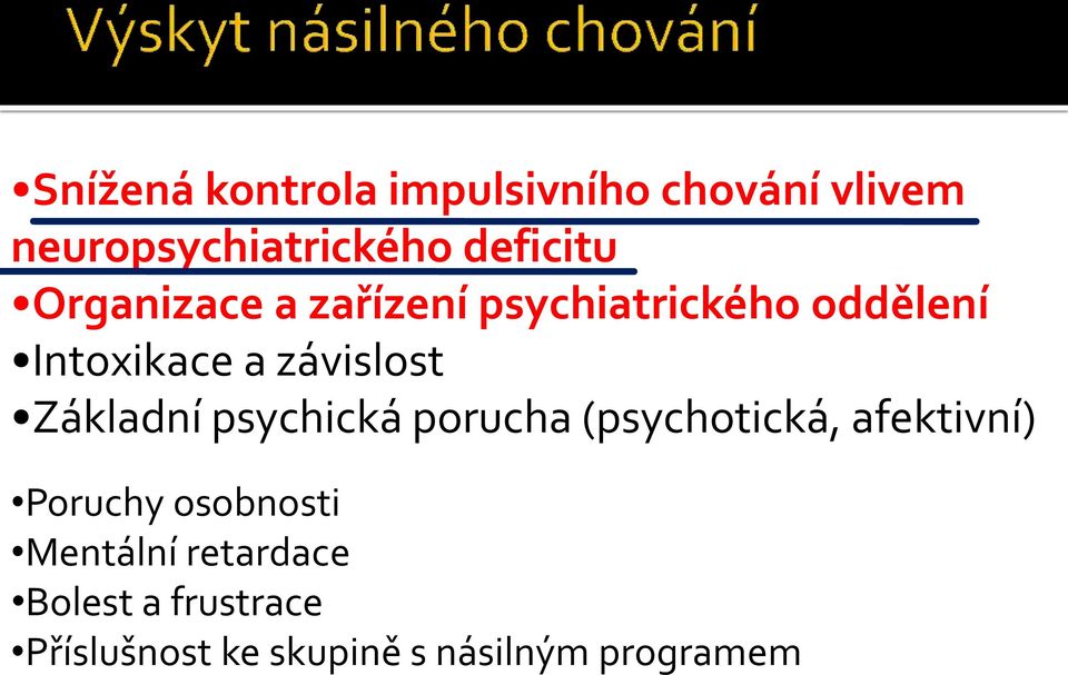 závislost Základní psychická porucha (psychotická, afektivní) Poruchy