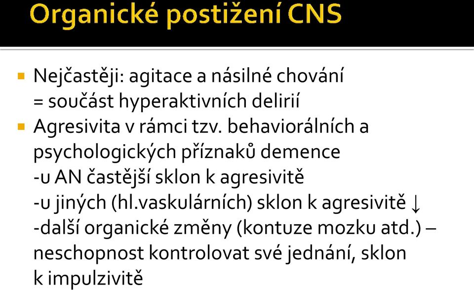 behaviorálních a psychologických příznaků demence -u AN častější sklon k