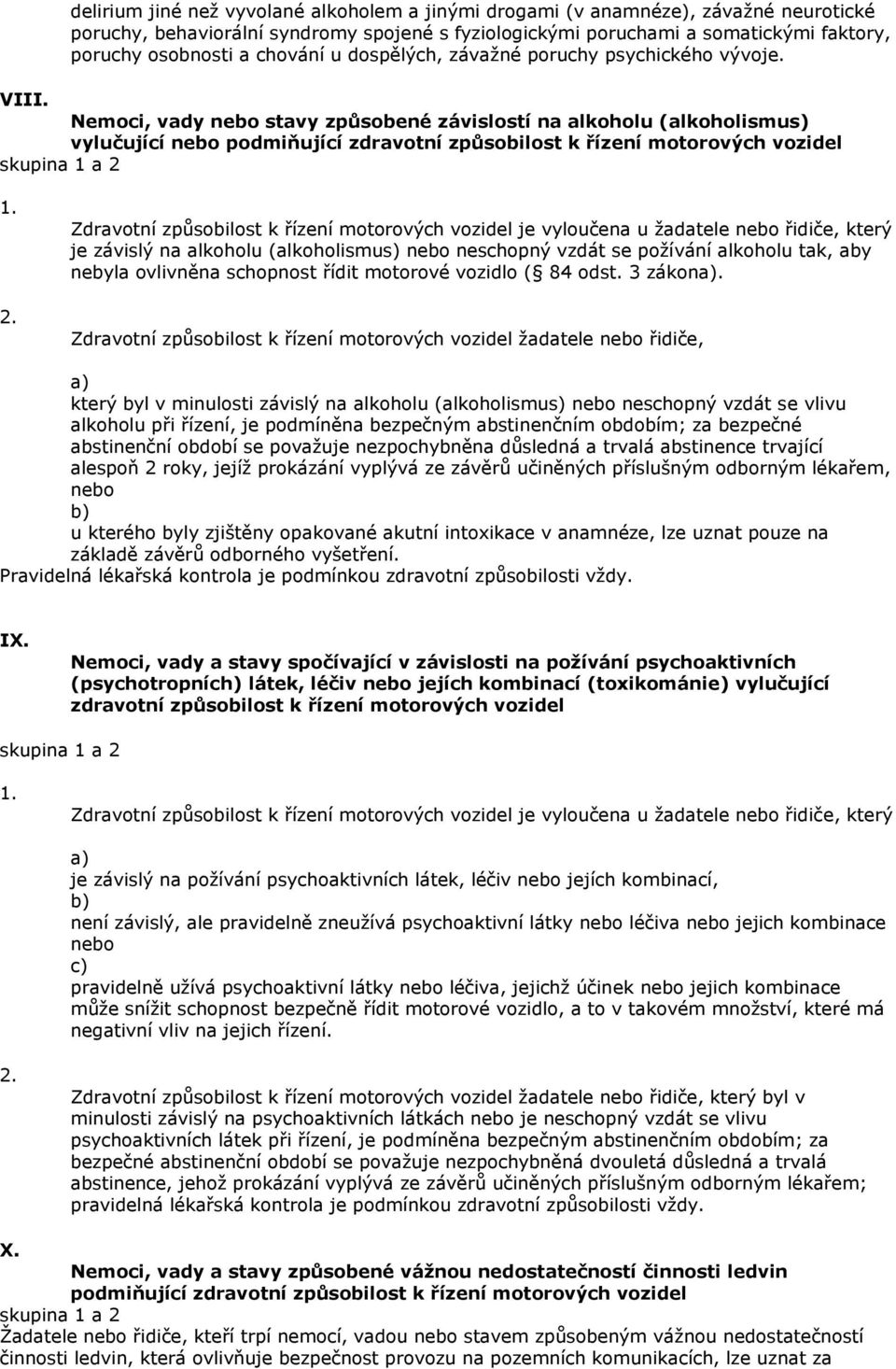 Nemoci, vady nebo stavy způsobené závislostí na alkoholu (alkoholismus) vylučující nebo podmiňující zdravotní způsobilost k řízení motorových vozidel Zdravotní způsobilost k řízení motorových vozidel