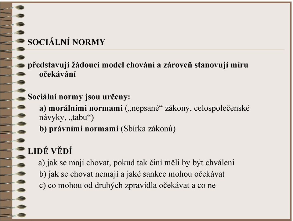 právními normami (Sbírka zákonů) LIDÉ VĚDÍ a) jak se mají chovat, pokud tak činí měli by být