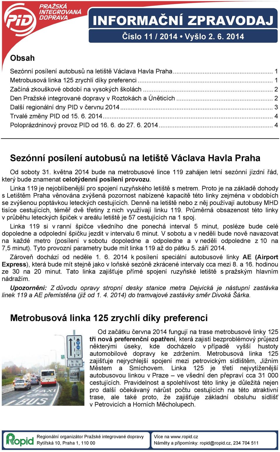 6. do 27. 6. 2014... 4 Sezónní posílení autobusů na letiště Václava Havla Praha Od soboty 31.