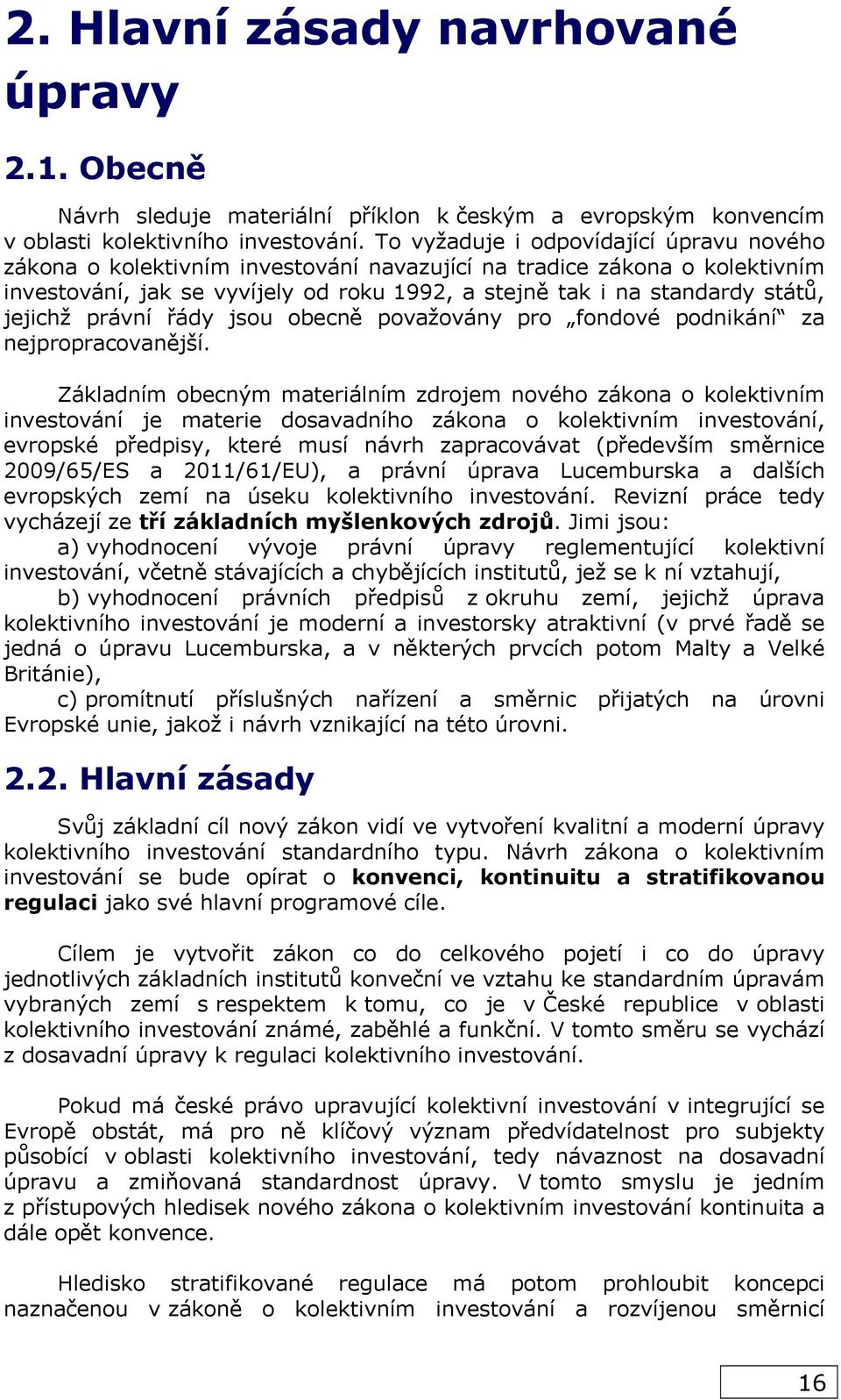 jejichž právní řády jsou obecně považovány pro fondové podnikání za nejpropracovanější.