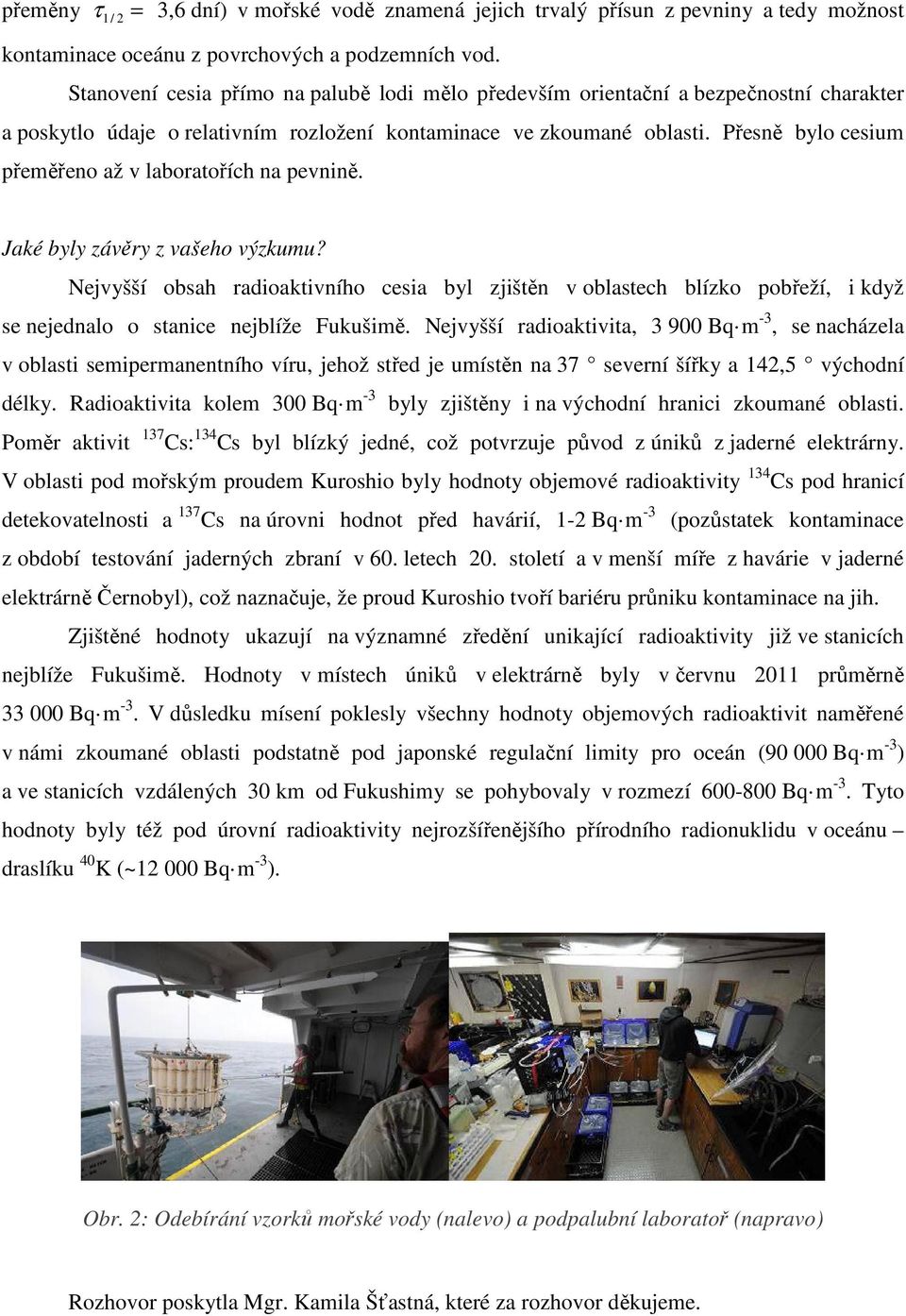 Přesně bylo cesium přeměřeno až v laboratořích na pevnině. Jaké byly závěry z vašeho výzkumu?