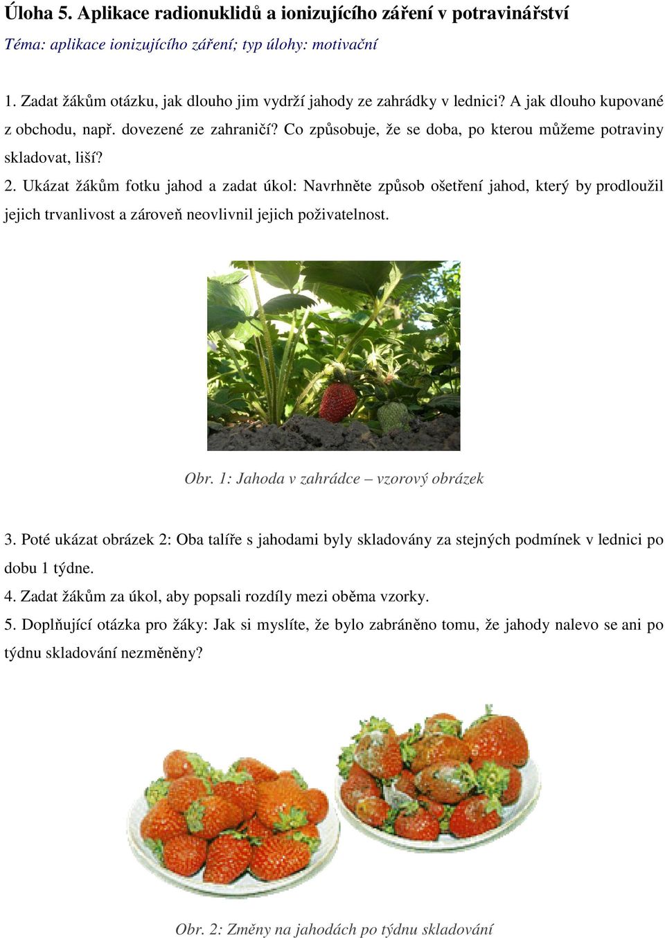 Co způsobuje, že se doba, po kterou můžeme potraviny skladovat, liší? 2.