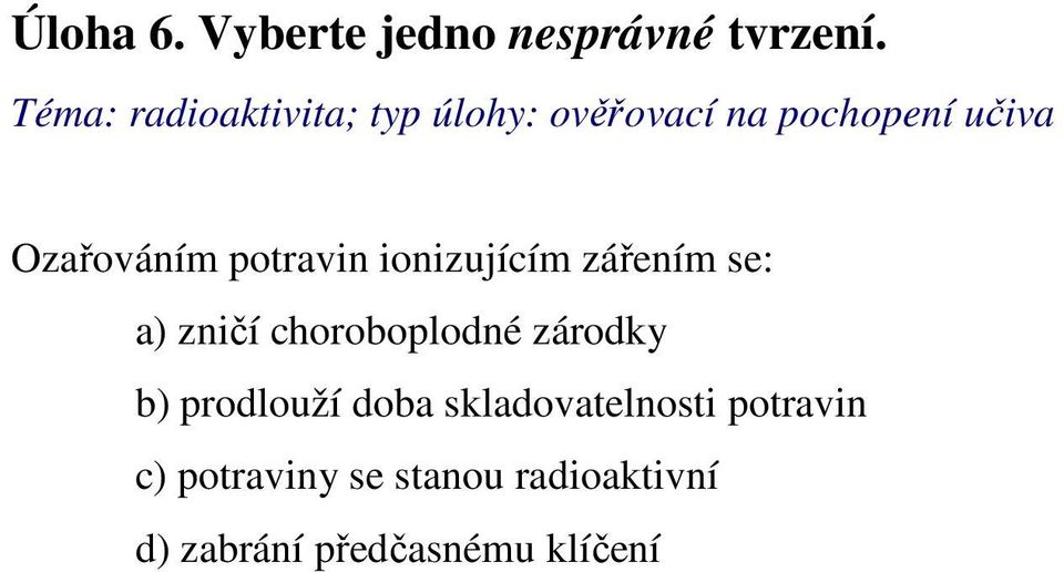 potravin ionizujícím zářením se: a) zničí choroboplodné zárodky b)