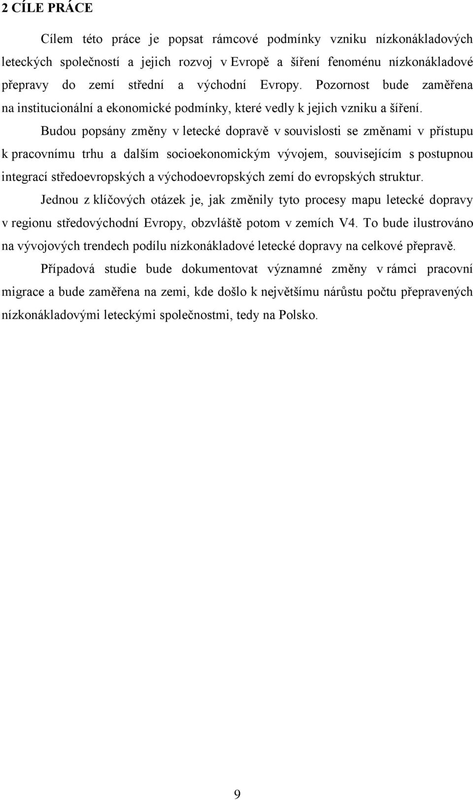 Budou popsány změny v letecké dopravě v souvislosti se změnami v přístupu k pracovnímu trhu a dalším socioekonomickým vývojem, souvisejícím s postupnou integrací středoevropských a východoevropských