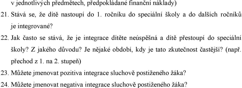 Jak často se stává, že je integrace dítěte neúspěšná a dítě přestoupí do speciální školy? Z jakého důvodu?
