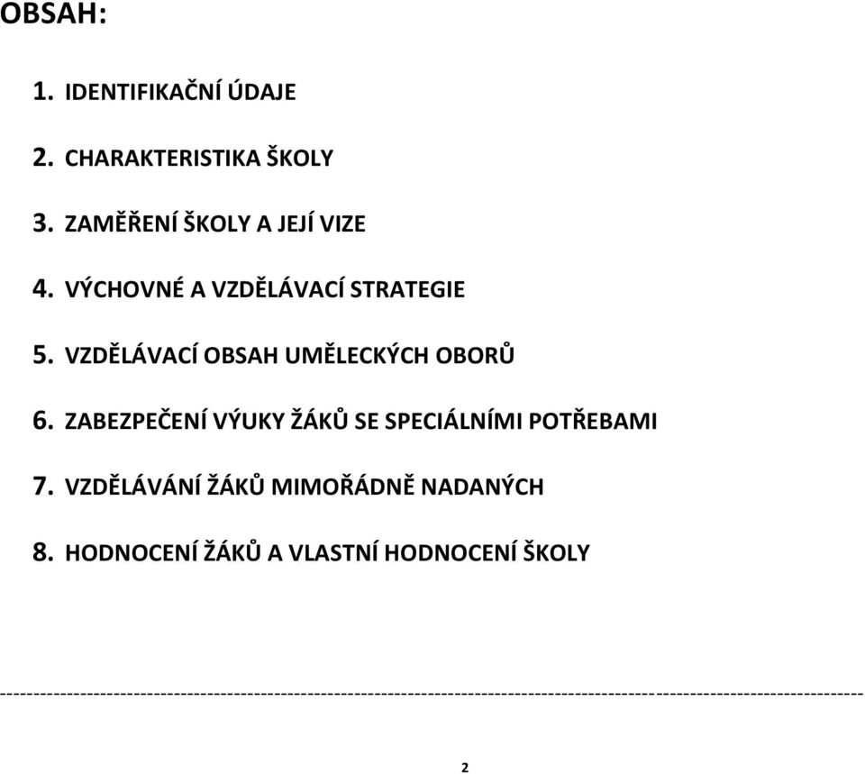 ZABEZPEČENÍ VÝUKY ŽÁKŮ SE SPECIÁLNÍMI POTŘEBAMI 7. VZDĚLÁVÁNÍ ŽÁKŮ MIMOŘÁDNĚ NADANÝCH 8.