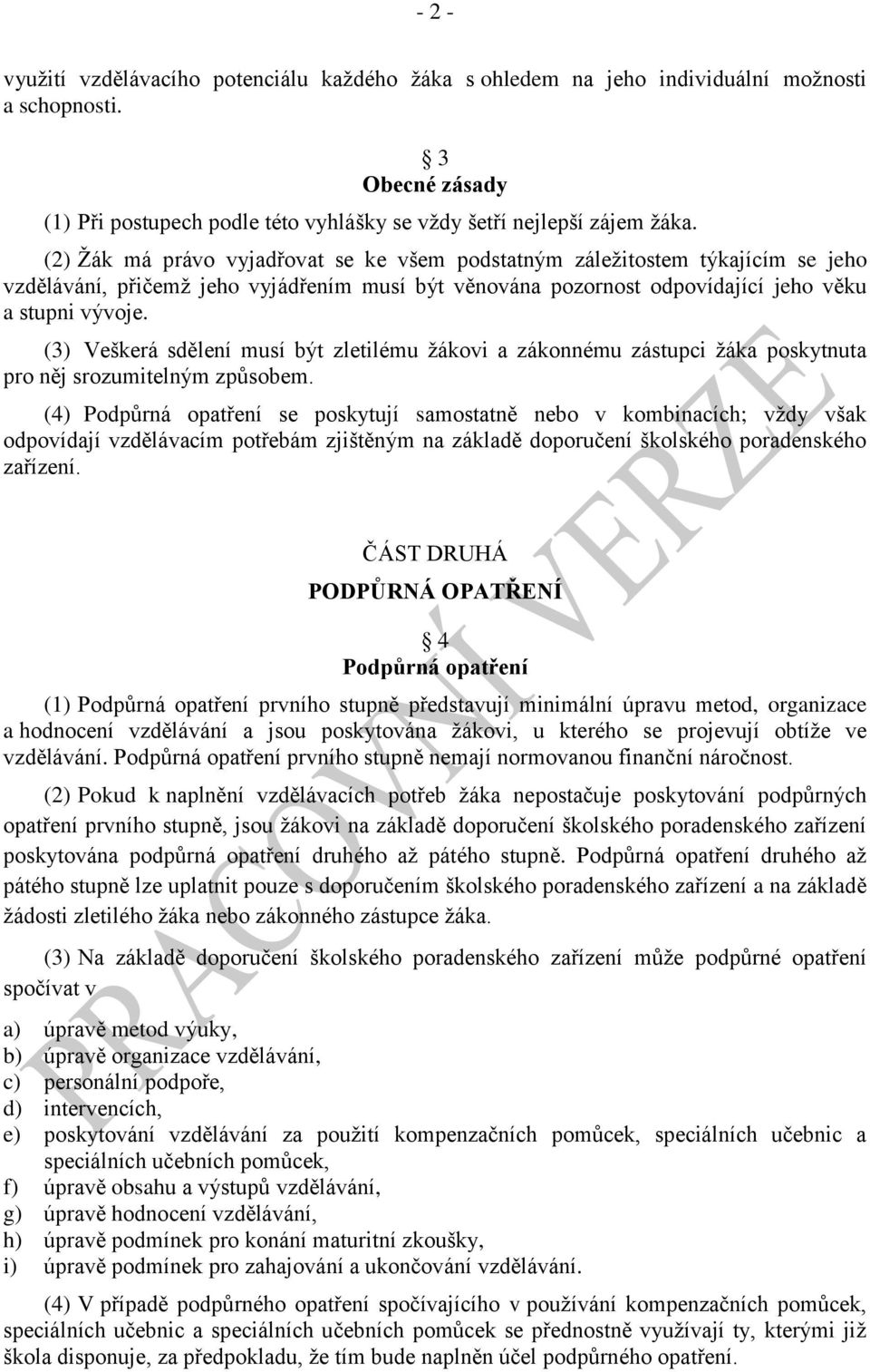 (3) Veškerá sdělení musí být zletilému žákovi a zákonnému zástupci žáka poskytnuta pro něj srozumitelným způsobem.