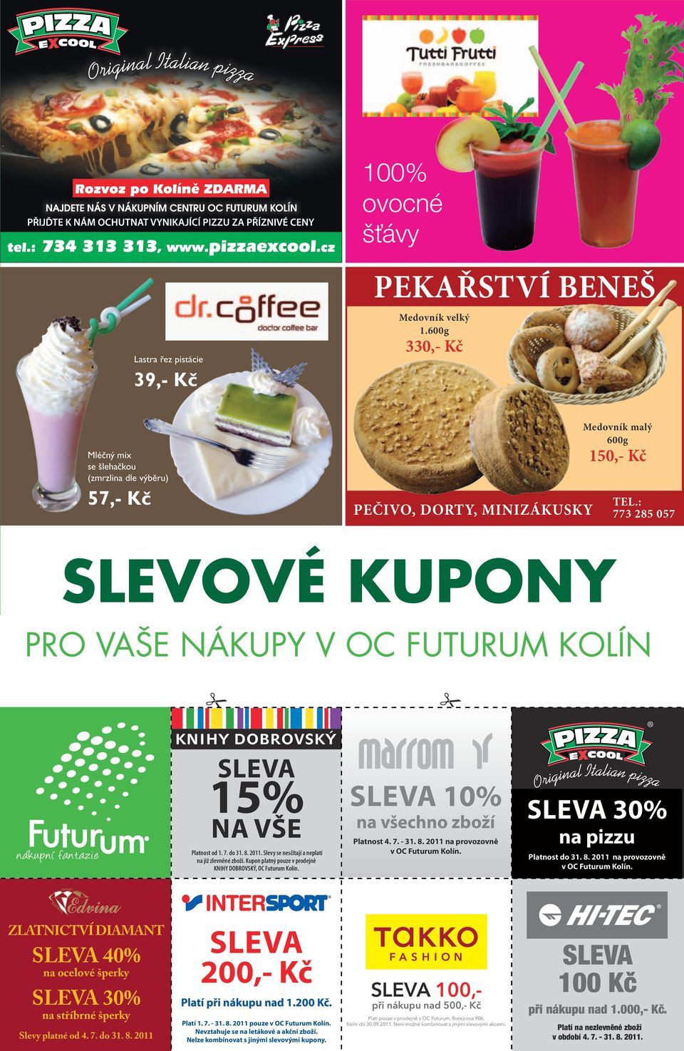 : 773 285 057 slevové kupony pro vaše nákupy v oc futurum kolín Sleva 15% na vše Platnost od 1. 7. do 31. 8. 2011. Slevy se nesčítají a neplatí na již zlevněné zboží.