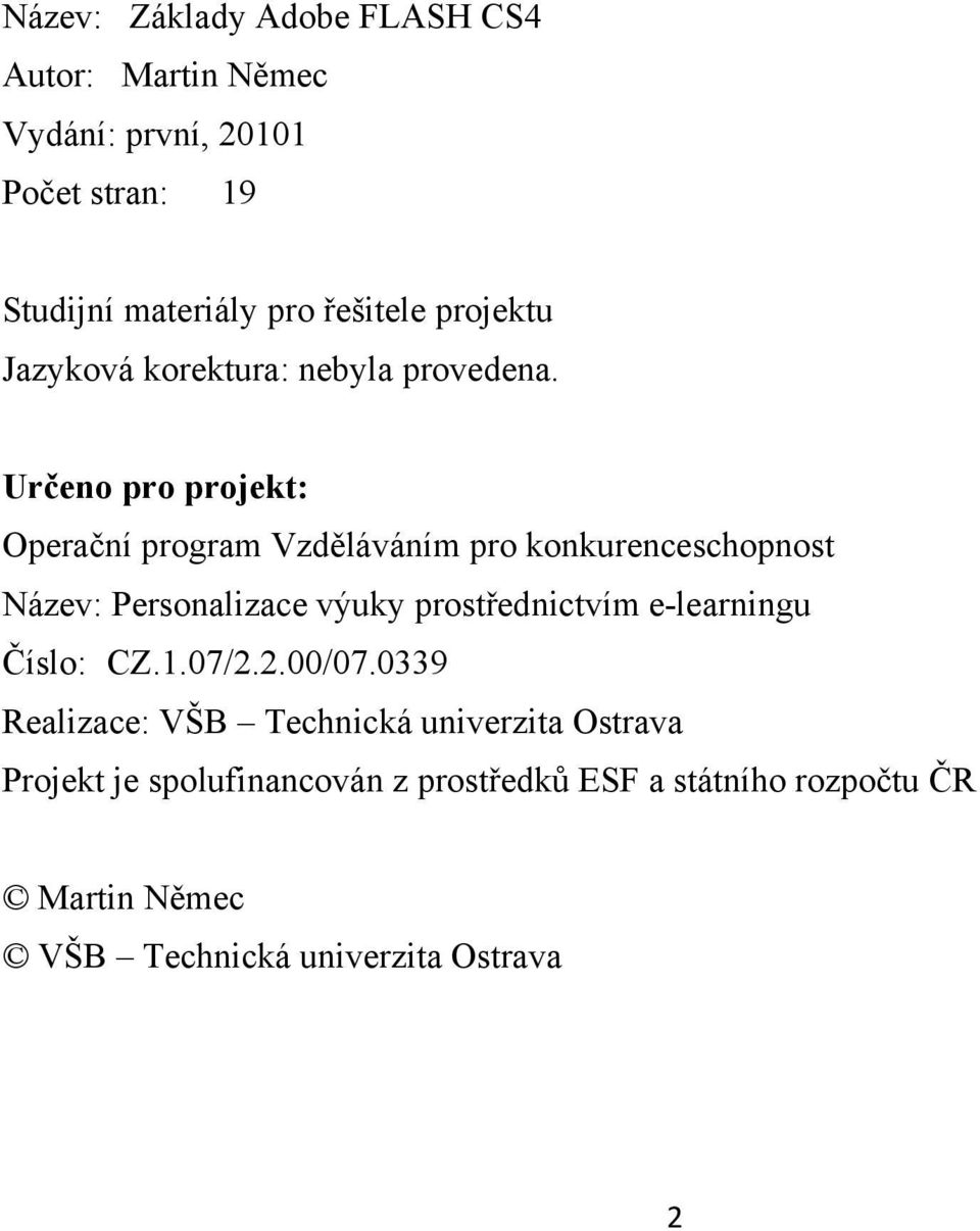 Určeno pro projekt: Operační program Vzděláváním pro konkurenceschopnost Název: Personalizace výuky prostřednictvím