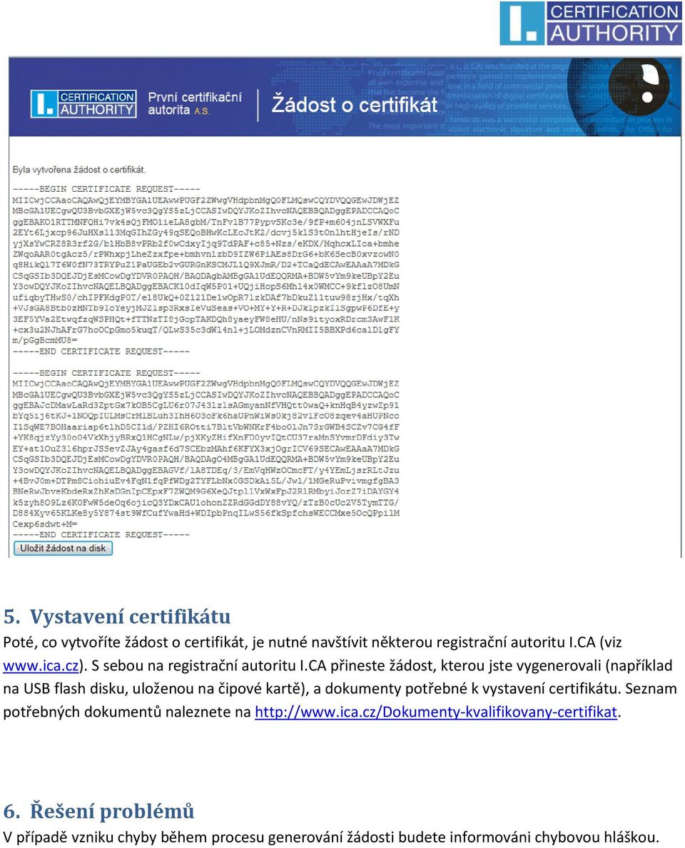 CA přineste žádost, kterou jste vygenerovali (například na USB flash disku, uloženou na čipové kartě), a dokumenty potřebné k