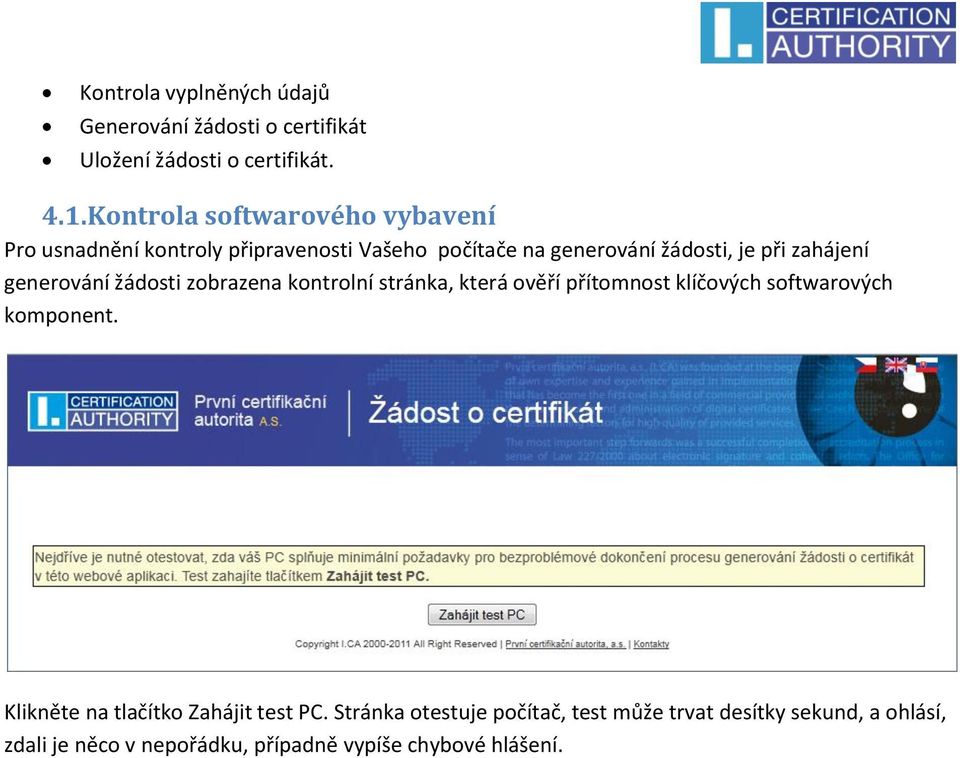 zahájení generování žádosti zobrazena kontrolní stránka, která ověří přítomnost klíčových softwarových komponent.