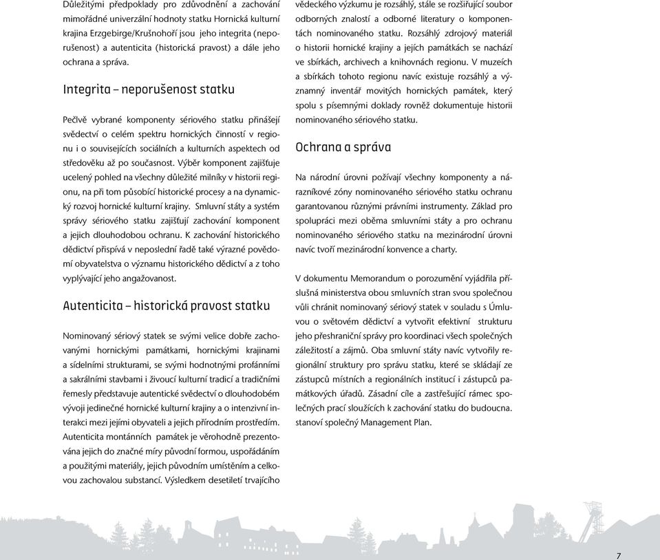 Integrita neporušenost statku Pečlvě vybrané komponenty sériového statku přinášejí svědectví o celém spektru hornických činností v regionu i o souvisejících sociálních a kulturních aspektech od