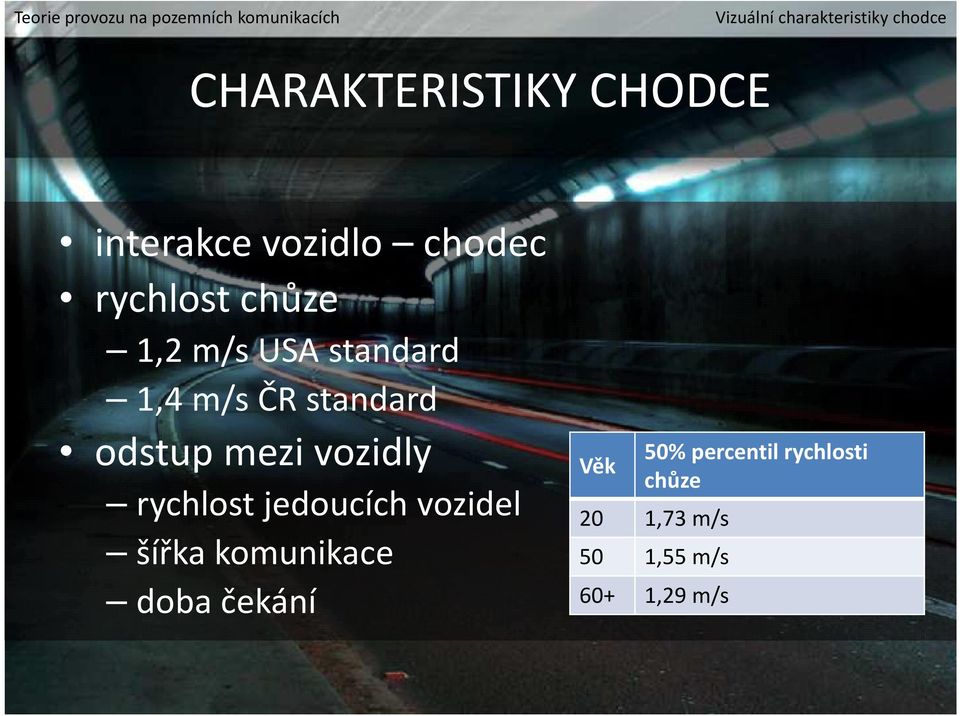 odstup mezi vozidly rychlost jedoucích vozidel šířka komunikace doba