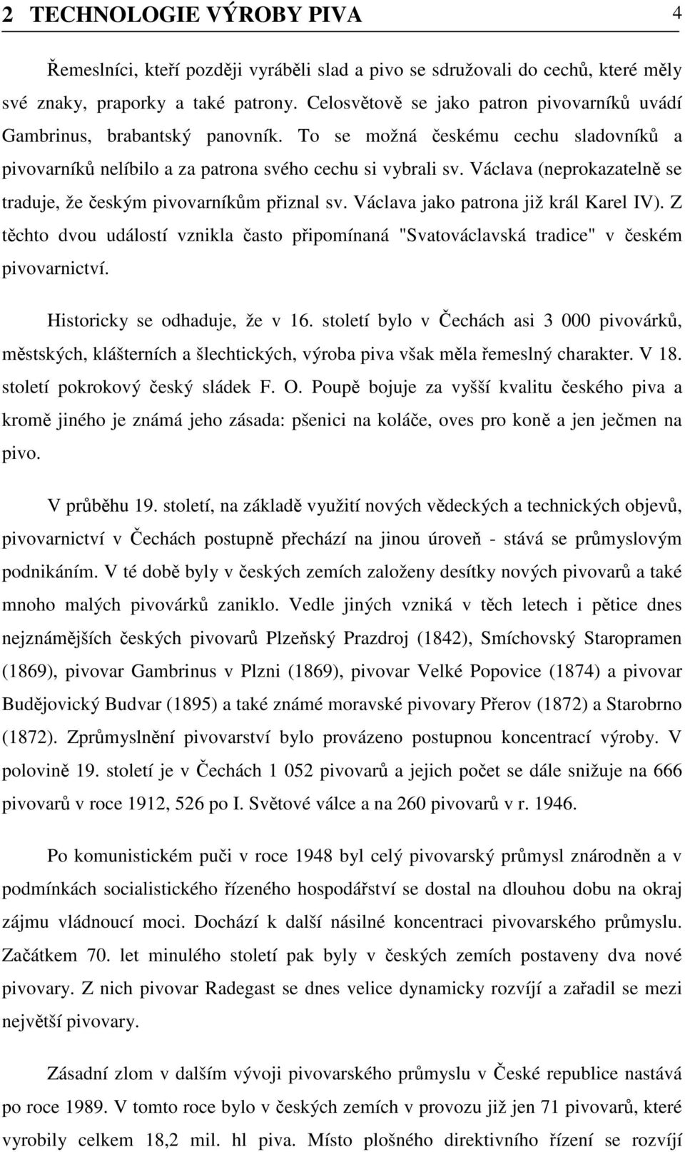 Václava (neprokazatelně se traduje, že českým pivovarníkům přiznal sv. Václava jako patrona již král Karel IV).