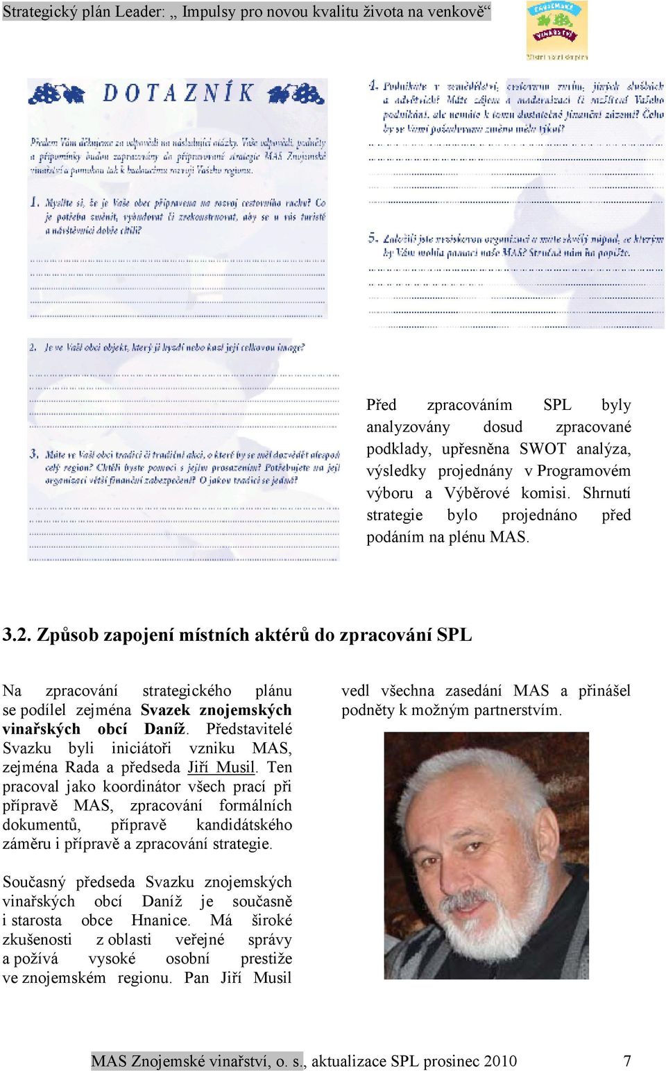 Způsob zapojení místních aktérů do zpracování SPL Na zpracování strategického plánu se podílel zejména Svazek znojemských vinařských obcí Daníž.