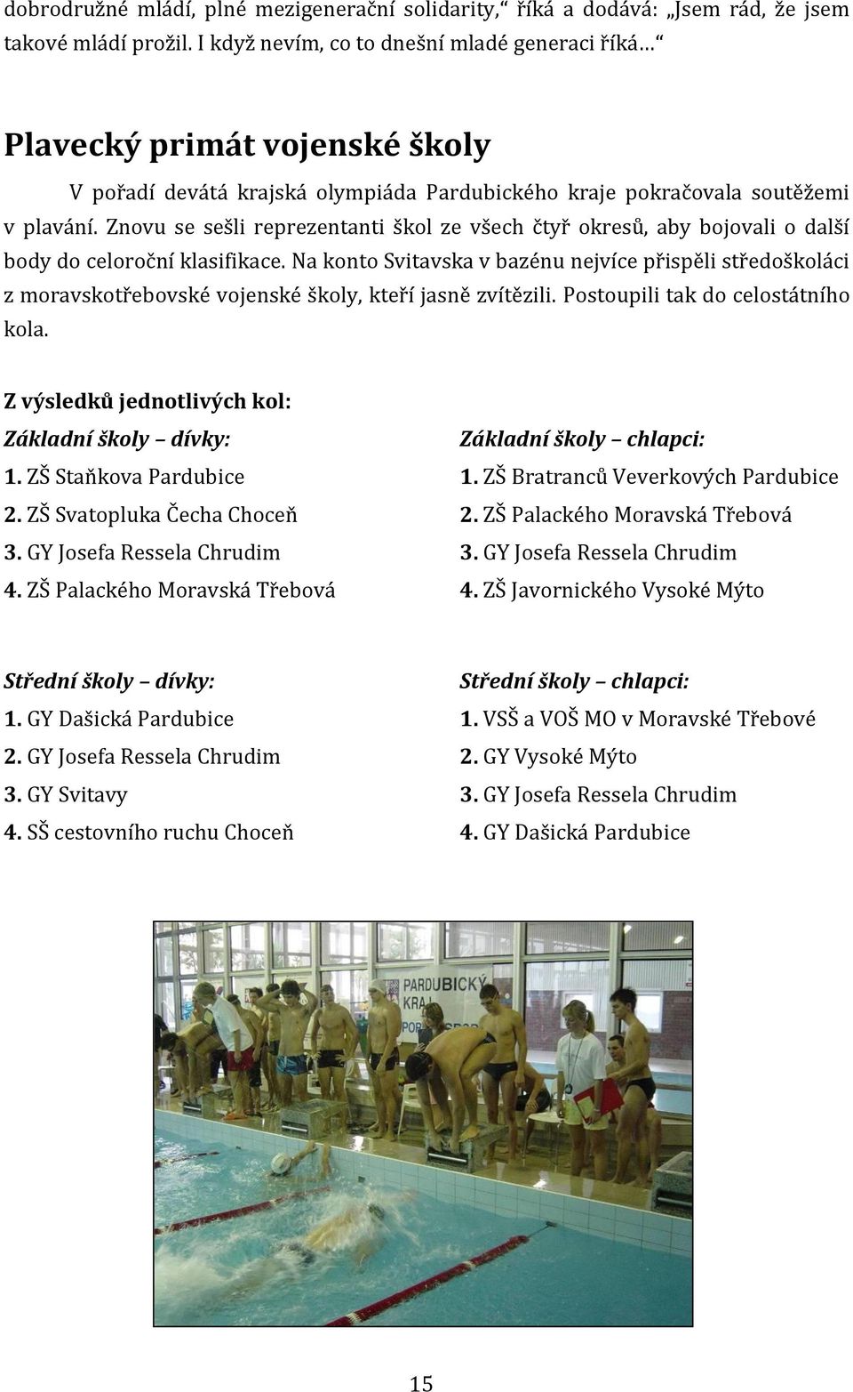 Znovu se sešli reprezentanti škol ze všech čtyř okresů, aby bojovali o další body do celoroční klasifikace.