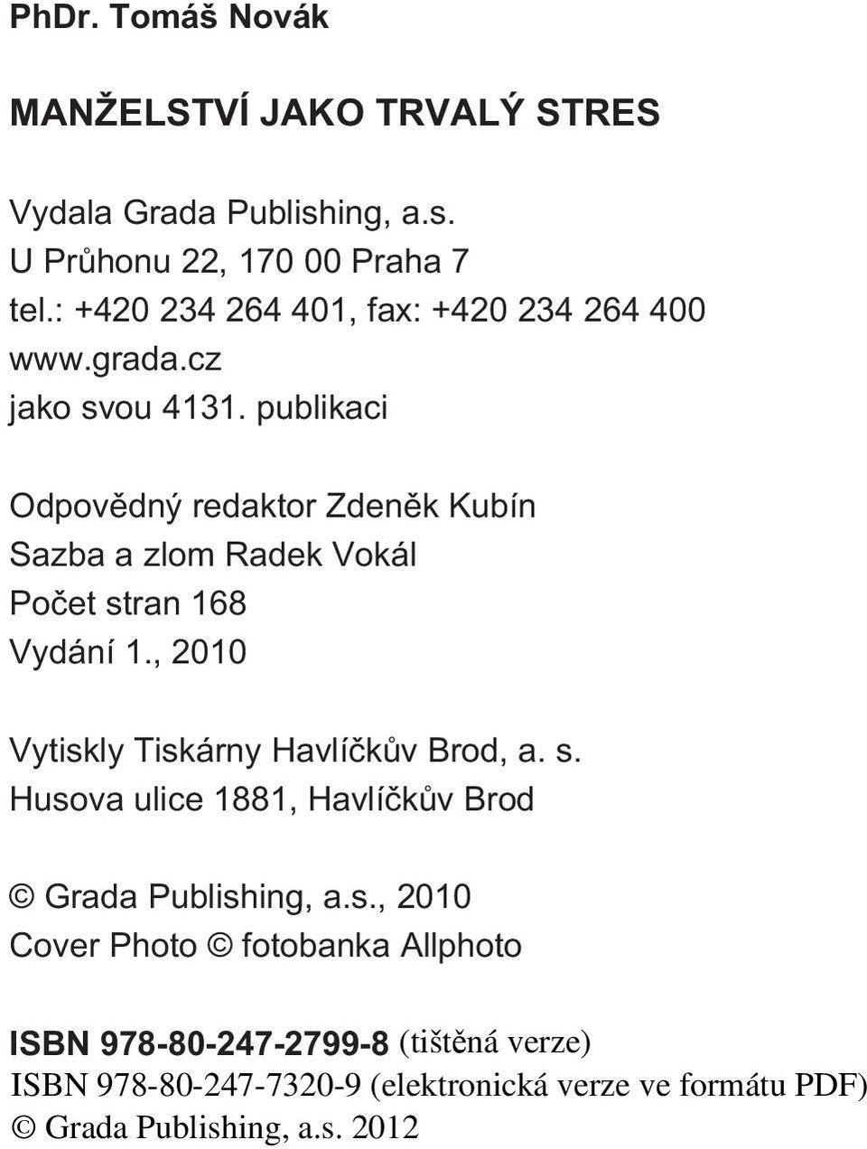 publikaci Odpovìdný redaktor Zdenìk Kubín Sazba a zlom Radek Vokál Poèet stran 168 Vydání 1.