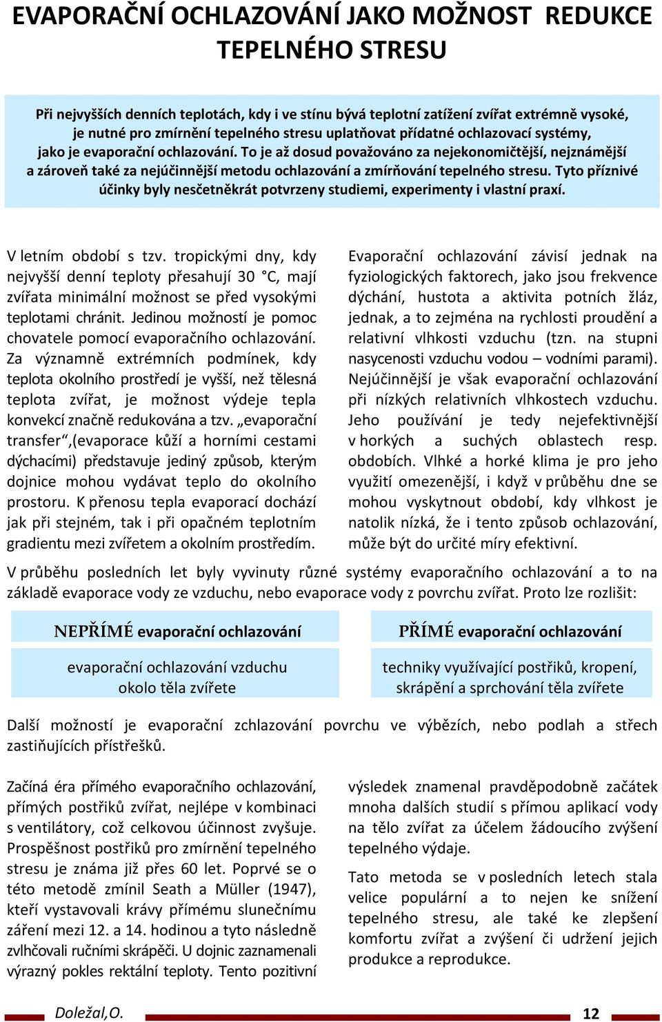 To je až dosud považováno za nejekonomičtější, nejznámější a zároveň také za nejúčinnější metodu ochlazování a zmírňování tepelného stresu.