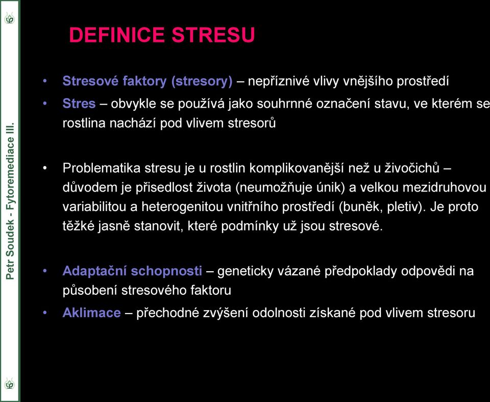 velkou mezidruhovou variabilitou a heterogenitou vnitřního prostředí (buněk, pletiv). Je proto těžké jasně stanovit, které podmínky už jsou stresové.