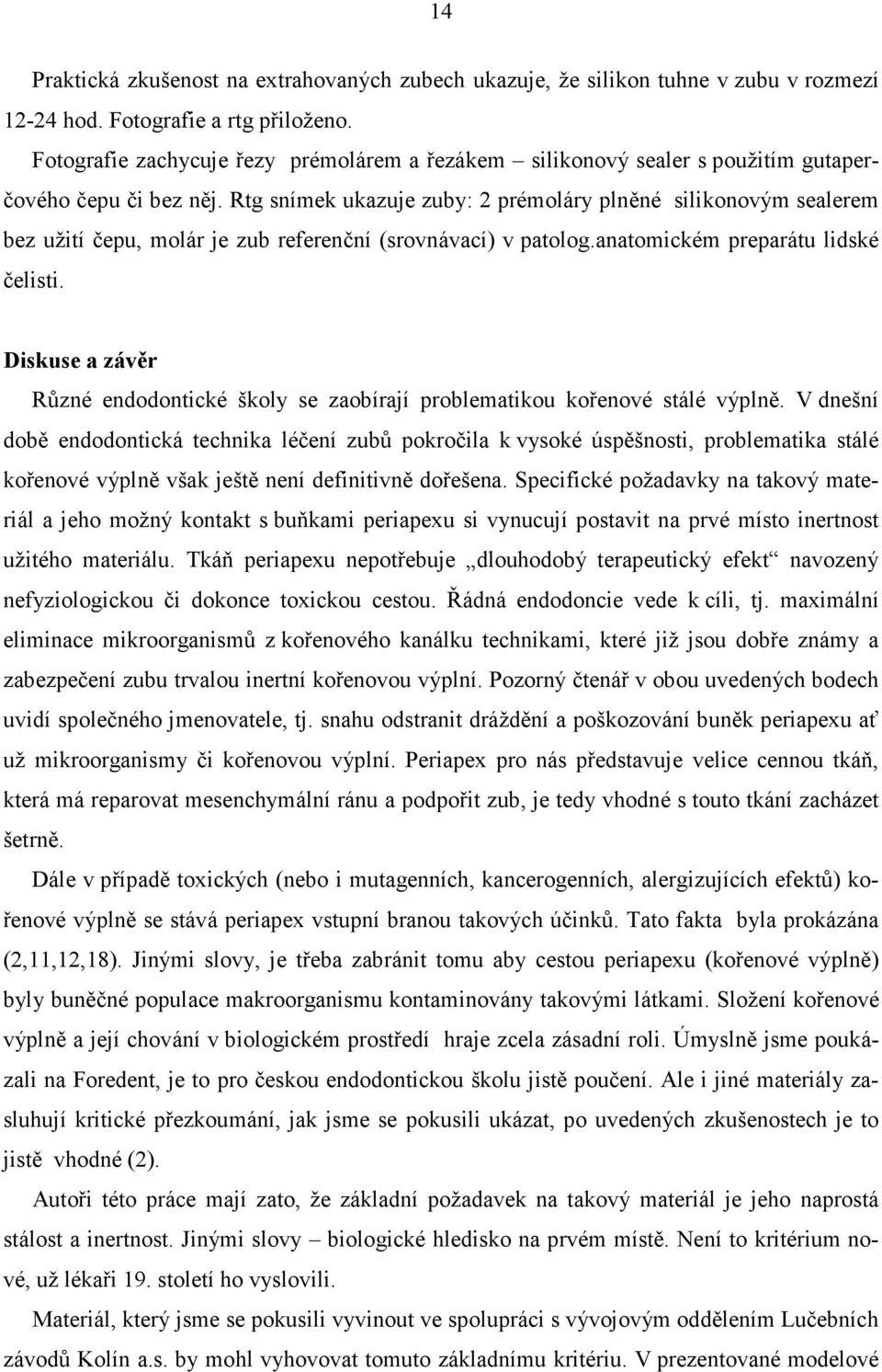 Rtg snímek ukazuje zuby: 2 prémoláry plněné silikonovým sealerem bez užití čepu, molár je zub referenční (srovnávací) v patolog.anatomickém preparátu lidské čelisti.