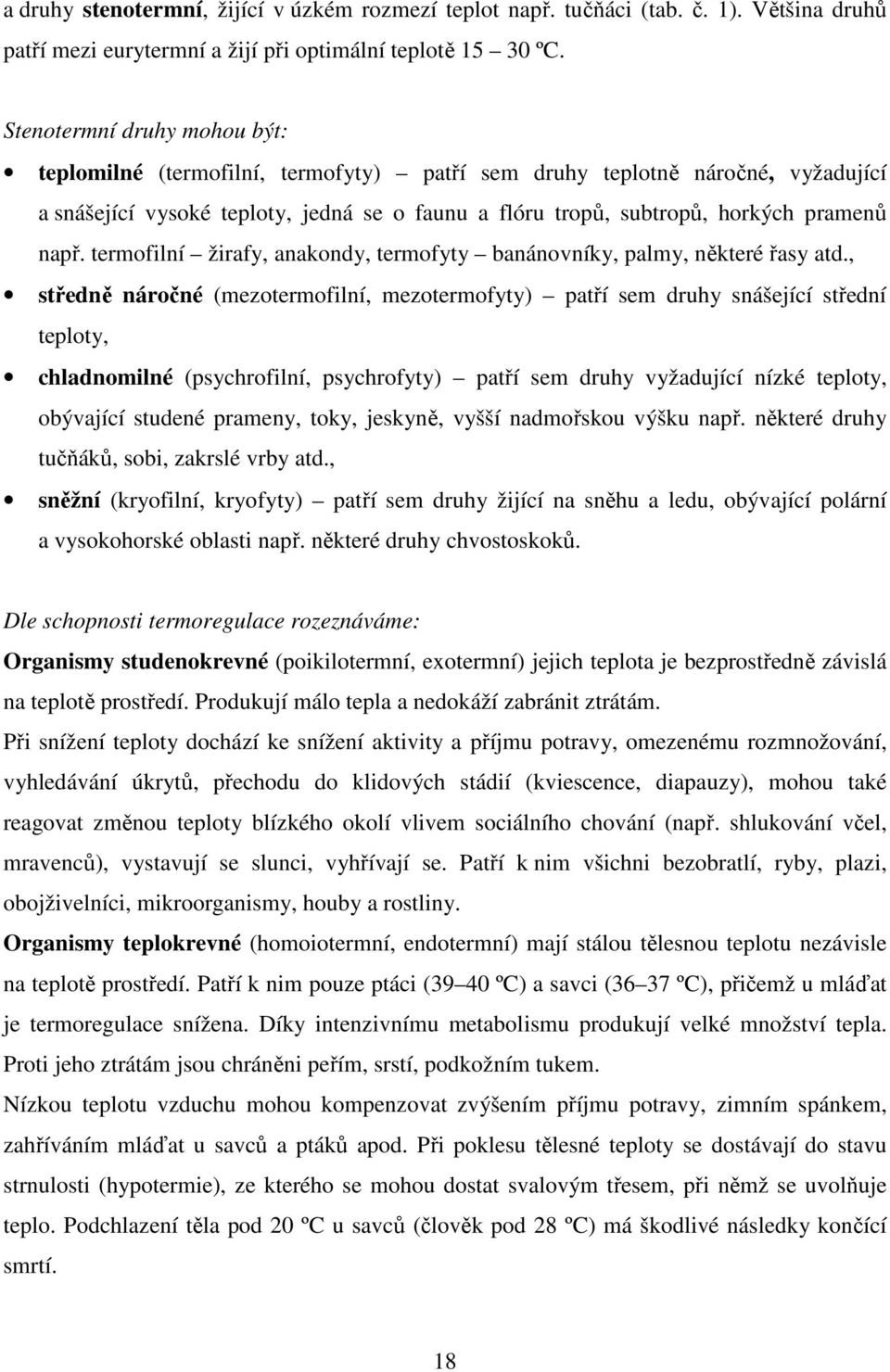 termofilní žirafy, anakondy, termofyty banánovníky, palmy, některé řasy atd.