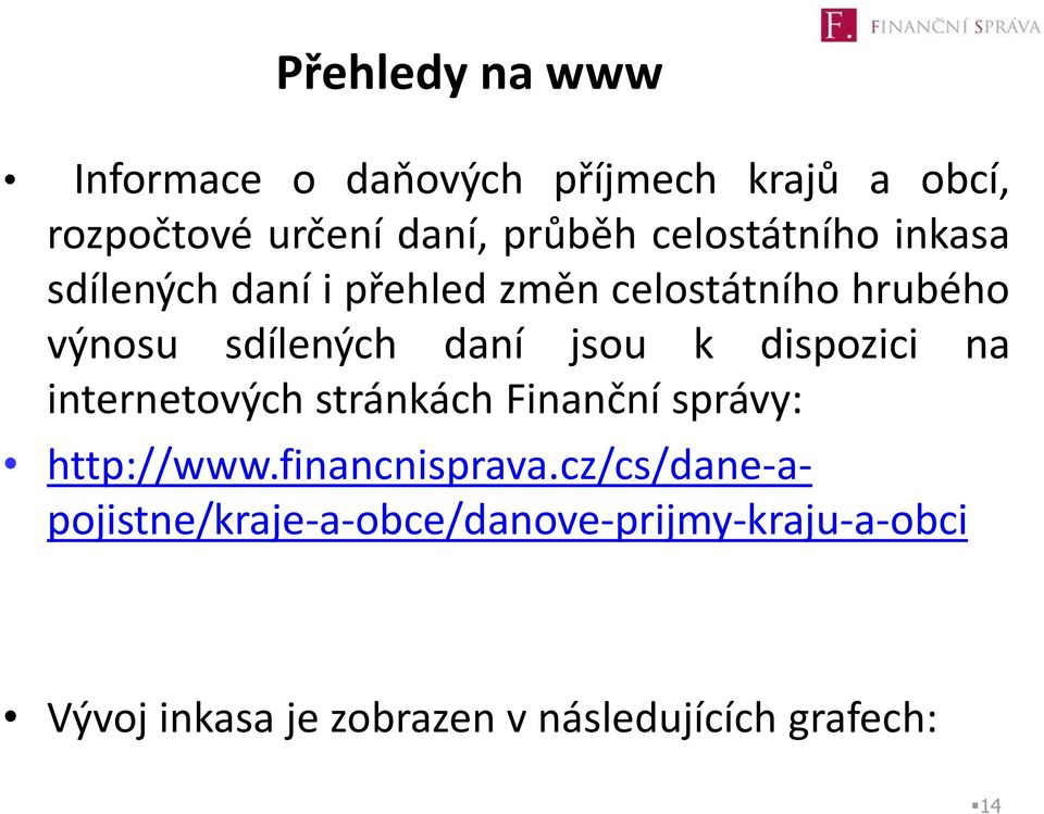 jsou k dispozici na internetových stránkách Finanční správy: http://www.financnisprava.