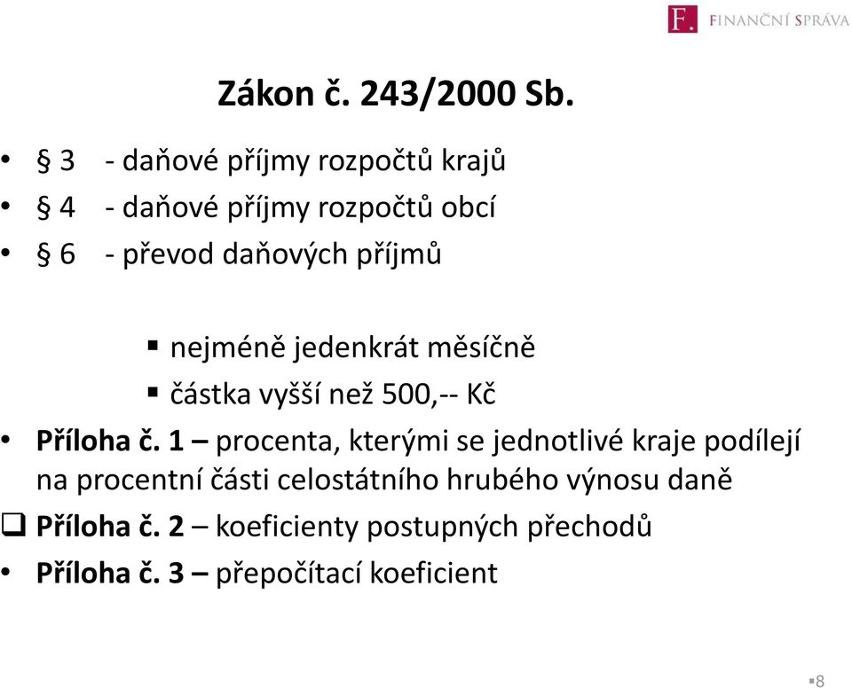 příjmů nejméně jedenkrát měsíčně částka vyšší než 500,-- Kč Příloha č.