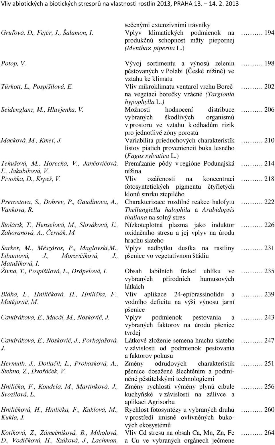 Vliv mikroklimatu ventarol vrchu Boreč na vegetaci borečky vzácné (Targionia hypophylla L.) Seidenglanz, M., Hlavjenka, V.