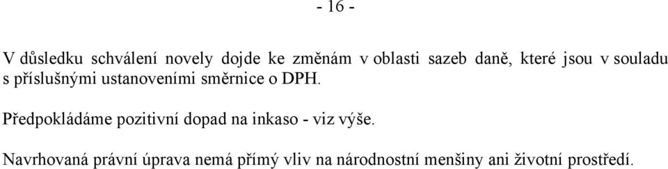 Předpokládáme pozitivní dopad na inkaso - viz výše.