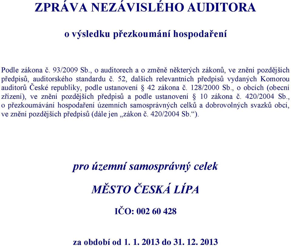 52, dalších relevantních předpisů vydaných Komorou auditorů České republiky, podle ustanovení 42 zákona č. 128/2000 Sb.