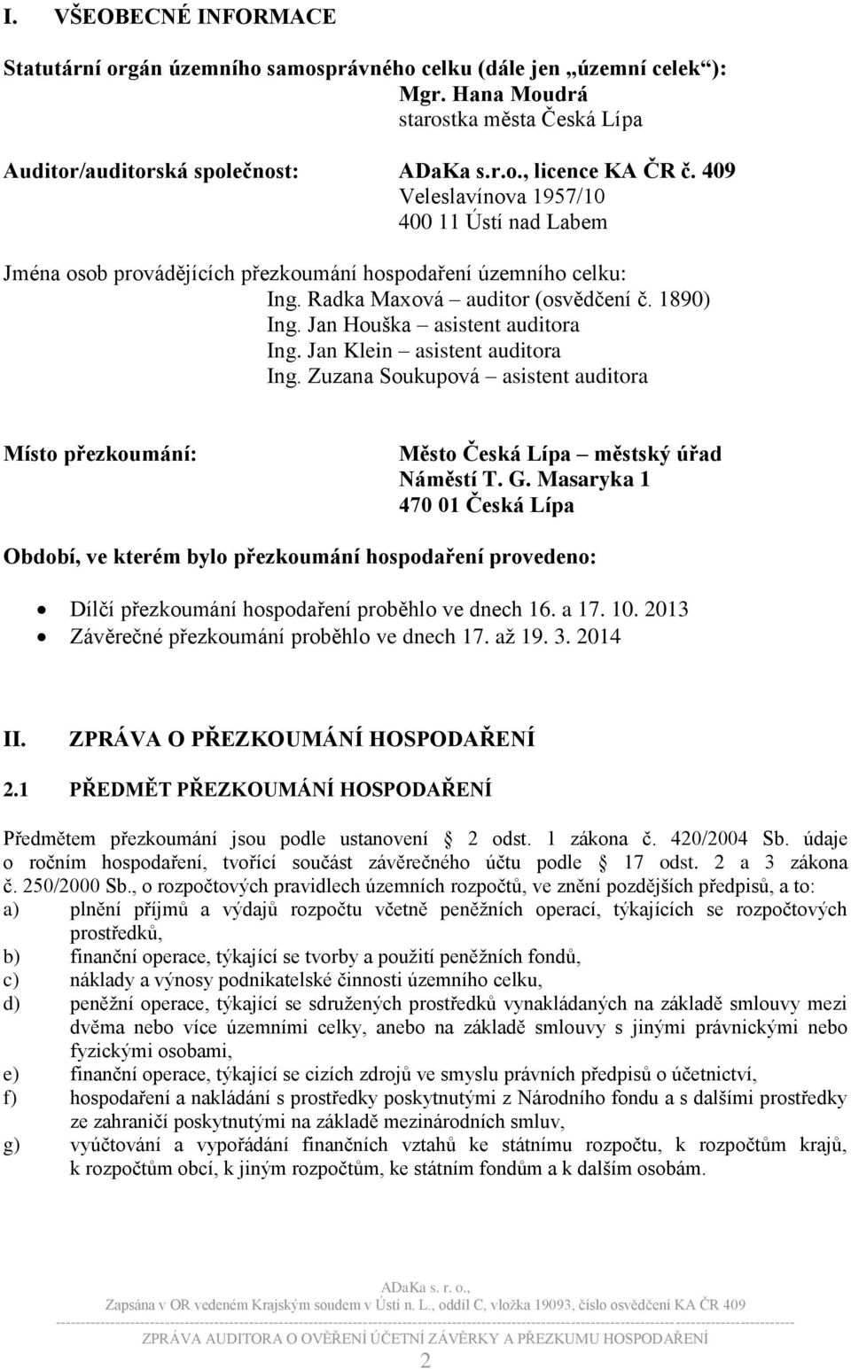 Jan Klein asistent auditora Ing. Zuzana Soukupová asistent auditora Místo přezkoumání: Město Česká Lípa městský úřad Náměstí T. G.