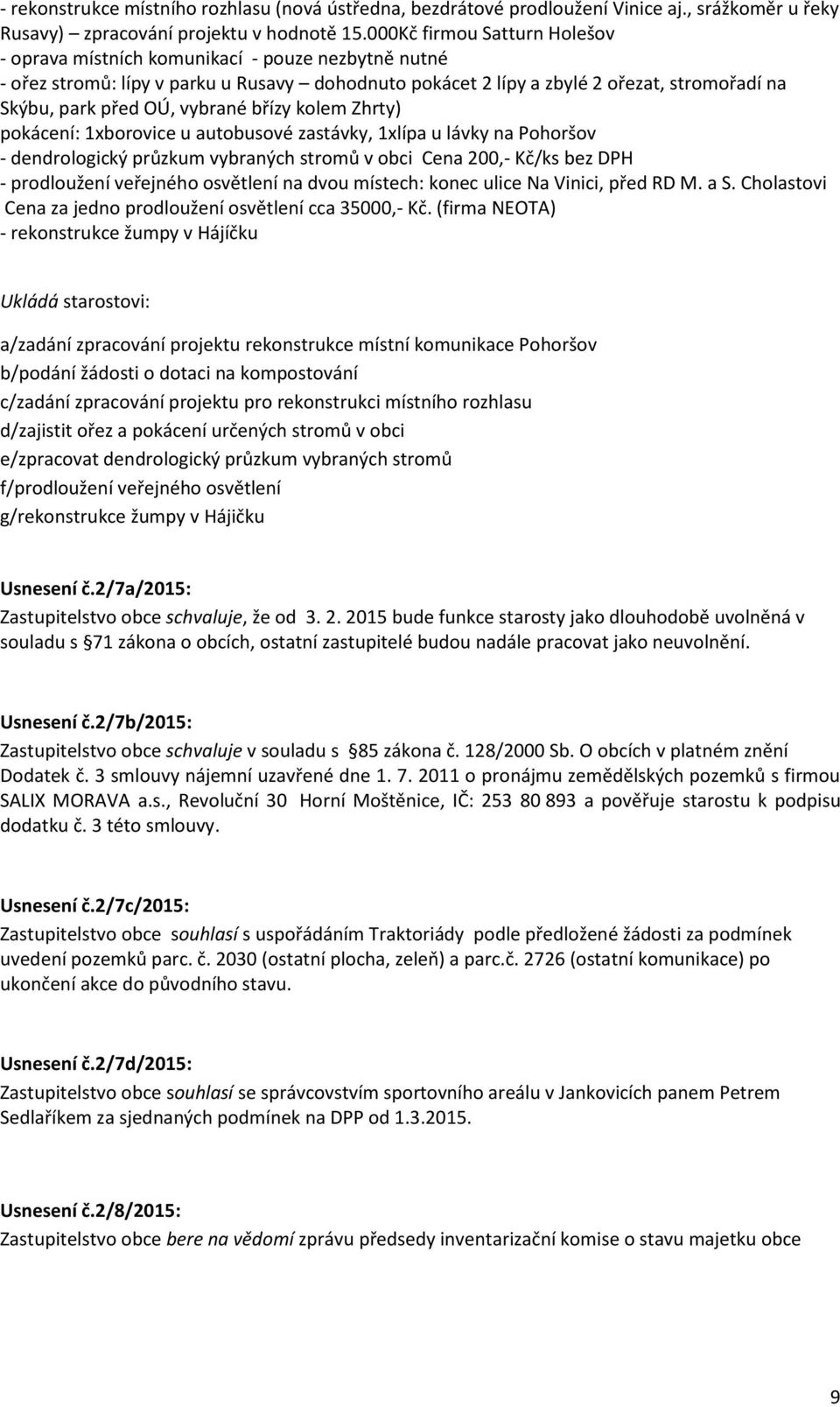 vybrané břízy kolem Zhrty) pokácení: 1xborovice u autobusové zastávky, 1xlípa u lávky na Pohoršov - dendrologický průzkum vybraných stromů v obci Cena 200,- Kč/ks bez DPH - prodloužení veřejného