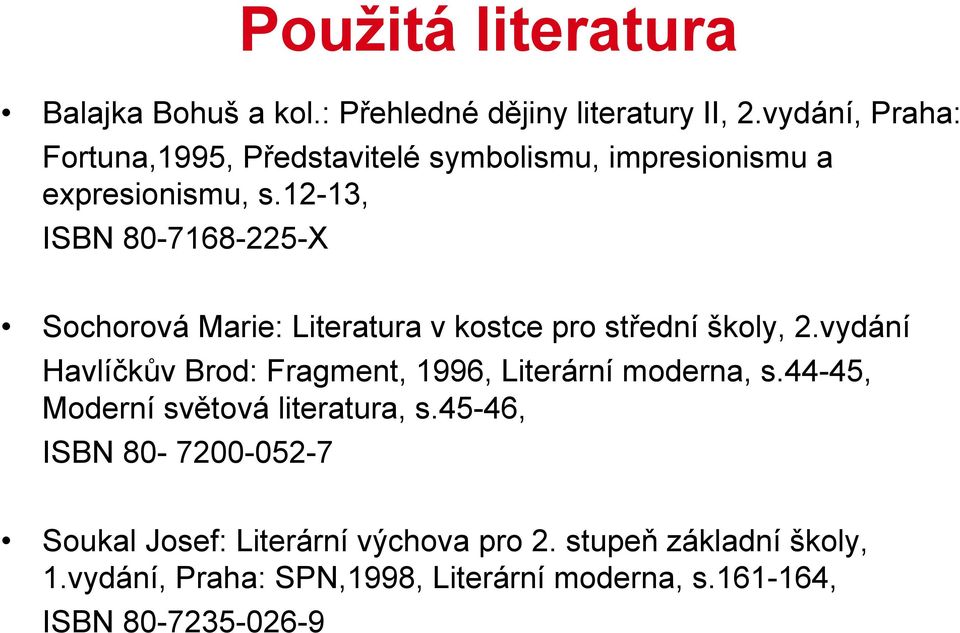 12-13, ISBN 80-7168-225-X Sochorová Marie: Literatura v kostce pro střední školy, 2.